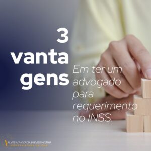 3 Vantagens de Ter um Advogado para Requerimento no INSS!