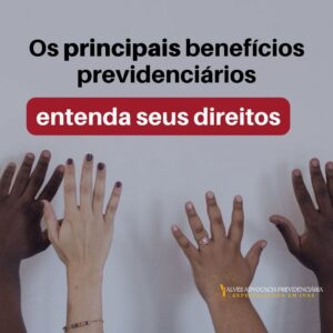 Conheça os Principais Benefícios do INSS e seus Requisitos!